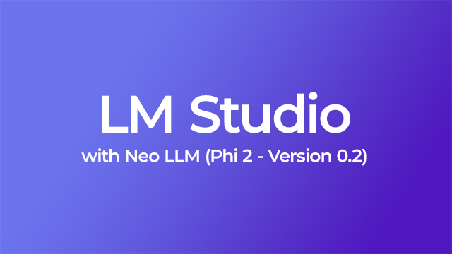 Configuring LM Studio to use Neo LLM (Phi 2 - Version 0.2)