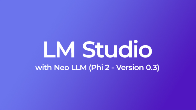 Configuring LM Studio to use Neo LLM (Phi 2 - Version 0.3)